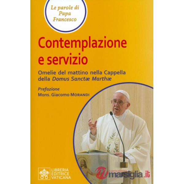 Contemplazione e servizio. Omelie del mattino nella Cappella della «Domus Sanctae Marthae»