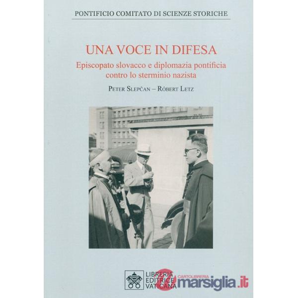 Voce in difesa. Episcopato slovacco e diplomazia pontificia contro lo sterminio nazista (Una)
