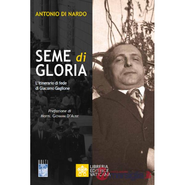 Seme di Gloria. L'itinerario di fede di Giacomo Gaglione