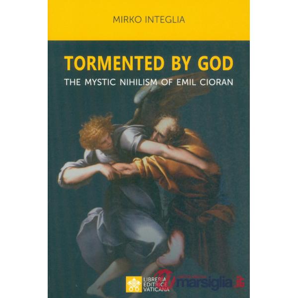 Tormented by God. The mystic nihilism of Emil Cioran