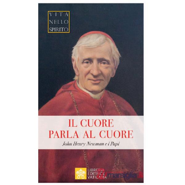 Cuore parla al cuore. John Henry Newman e i Papi (Il)