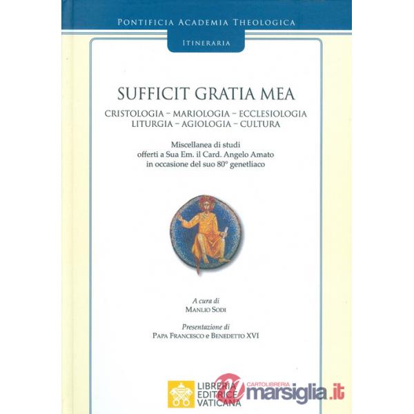 Sufficit Gratia Mea. Cristologia. Mariologia. Ecclesiologia. Liturgia. Agiologia. Cultura. Miscellanea di studi offerti a Sua Em