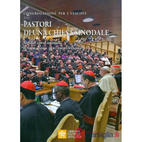 Pastori di una Chiesa sinodale. Atti del corso annuale di formazione per i nuovi Vescovi