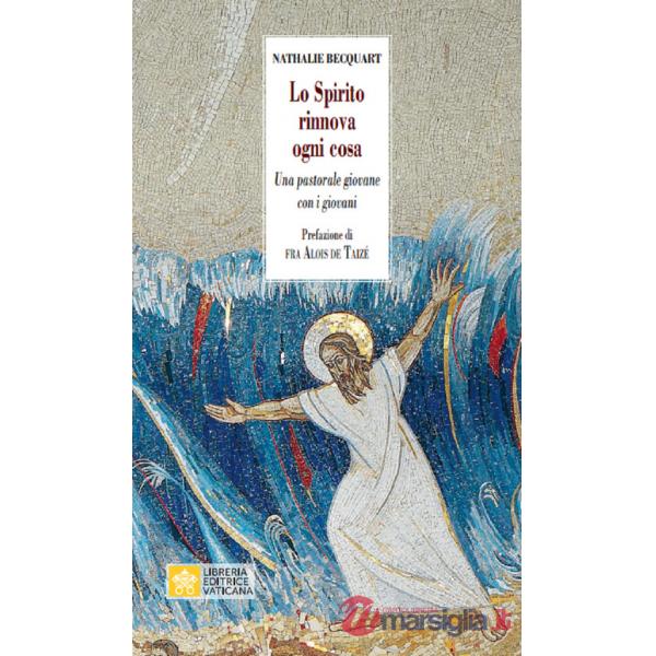 Spirito rinnova ogni cosa. Una pastorale giovane con i giovani (Lo)