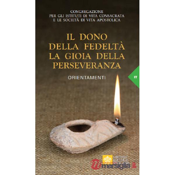 Dono della fedeltà. La gioia della perseveranza. Orientamenti (Il)
