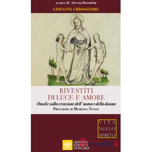 Rivestìti di luce e amore. Omelie sulla creazione dell'uomo e della donna