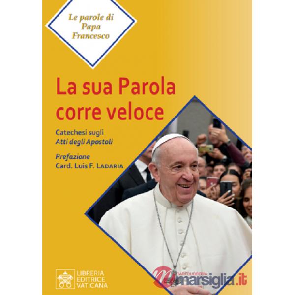 Sua parola corre veloce. Catechesi sugli Atti degli Apostoli (La)