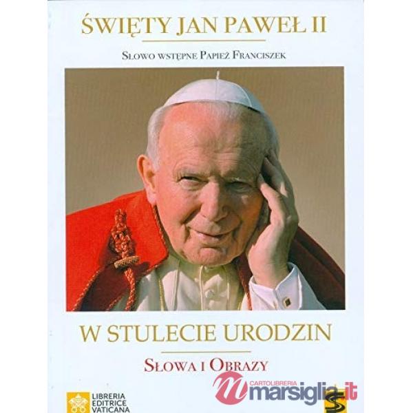 San Giovanni Paolo II. 100 Anni. Parole e immagini. Ediz. polacca