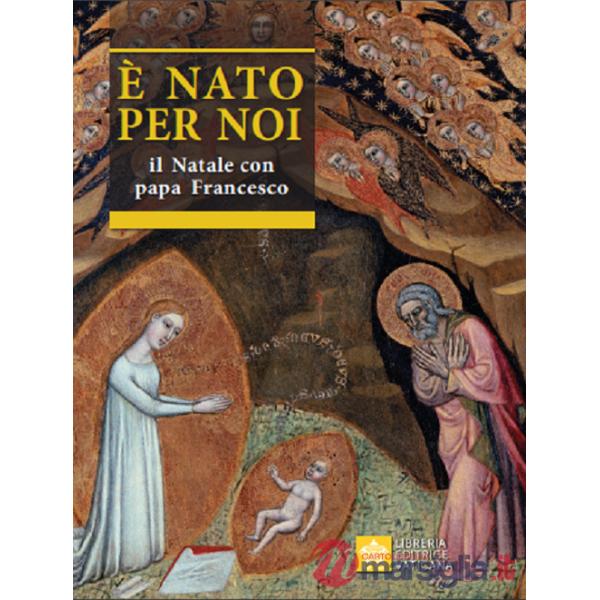 È nato per noi. Il Natale con papa Francesco