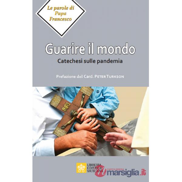 Guarire il mondo. Catechesi sulla pandemia