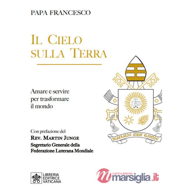 Cielo sulla terra. Servire per la trasformazione del mondo (Il)