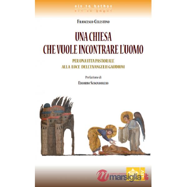 Chiesa che vuole incontrare l'uomo. Per una vita pastorale alla luce dell'Evangelii gaudium (Una)
