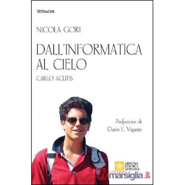 Dall'informatica al cielo. Carlo Acutis. Nuova ediz.