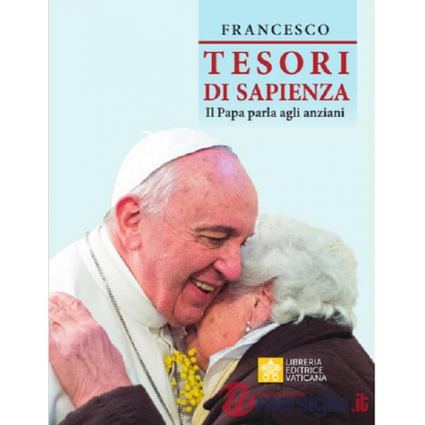 Tesori di sapienza. Il Papa parla agli anziani