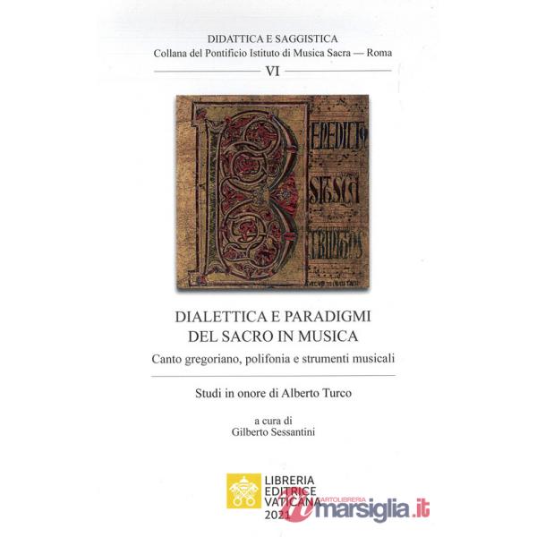 Dialettica e paradigmi del sacro in musica. Canto gregoriano, polifonia e strumenti musicali. Studi in onore di Alberto Turco