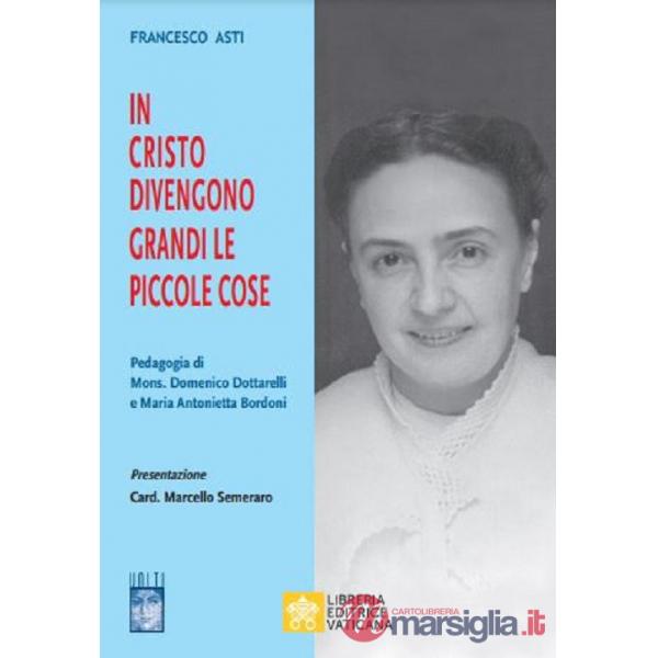In Cristo diventano grandi le piccole cose. Pedagogia di Mons. Domenico Dottarelli e Maria Antonietta Bordoni