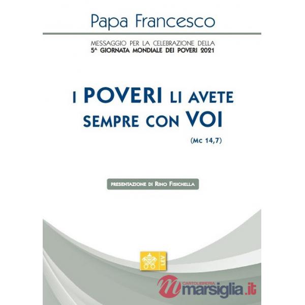 Poveri li avete sempre con voi» (Mc 14,7). Messaggio per la celebrazione della 5ª Giornata mondiale dei poveri 2021 («I)