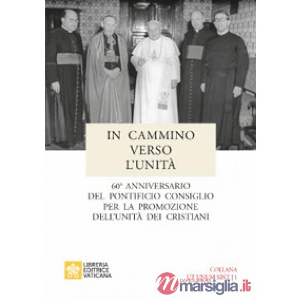 In cammino verso l'unità. 60° anniversario del pontificio consiglio per la promozione dell'unità dei cristiani