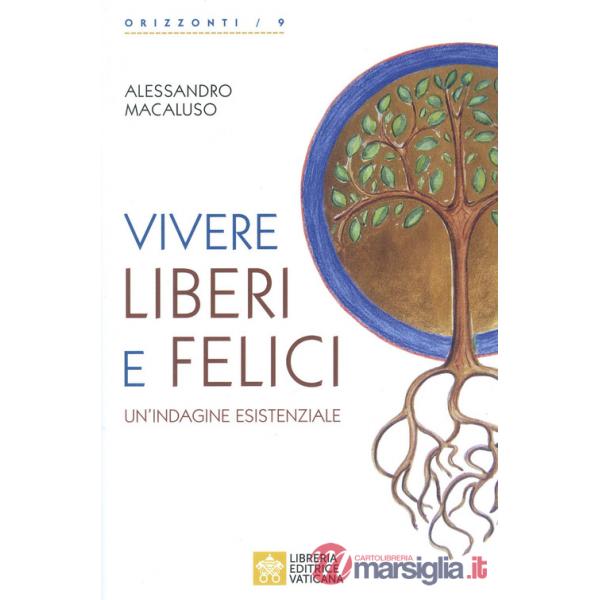 Vivere liberi e felici. Un'indagine esistenziale