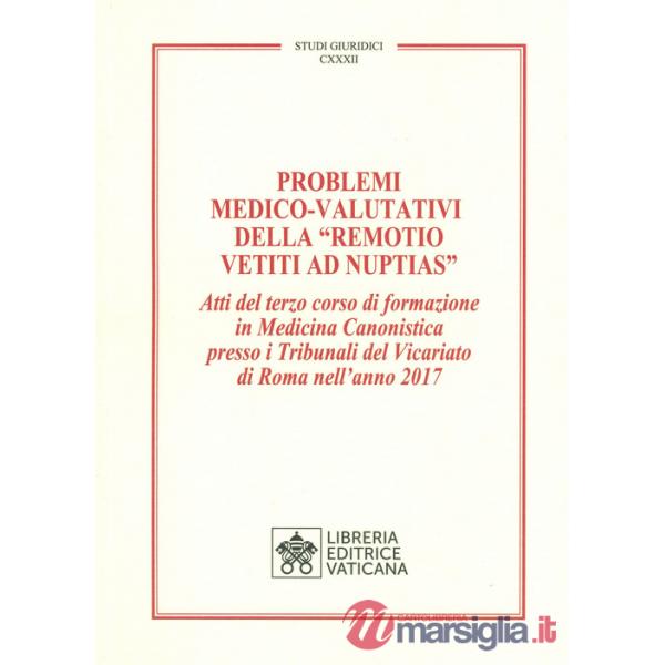 Problemi medico-valutativi della «Remotio Vetiti As Nuptias». Atti del terzo corso di formazione in Medicina Canonistica presso 