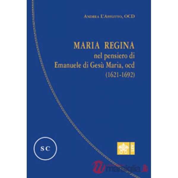 Maria regina nel pensiero di Emanuele di Gesù Maria, Ocd (1621-1692)