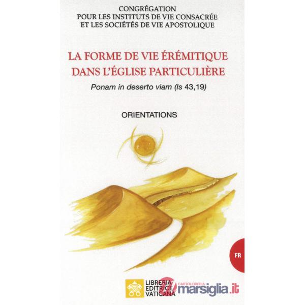 Forme de vie érémitique dans l'église particulière. «Ponam in deserto viam (is, 43,19)». Orientations (La)