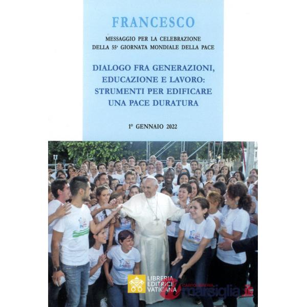 Messaggio per la celebrazione della 55ª Giornata mondiale della pace. Dialogo fra generazioni, educazione e lavoro: strumenti pe