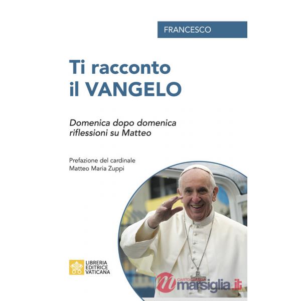 Ti racconto il Vangelo. Domenica dopo domenica, riflessioni su Matteo