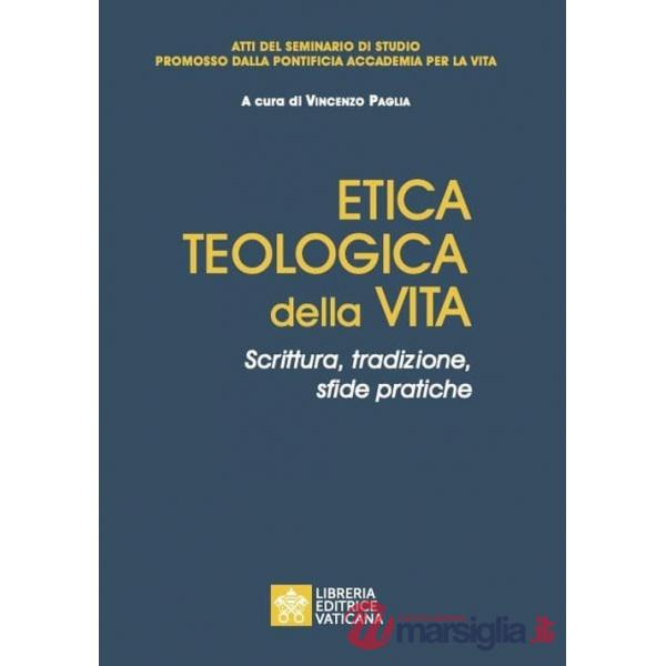 Etica teologica della vita. Scrittura, tradizione, sfide pratiche. Atti del seminario di studio promosso dalla Pontificia accade