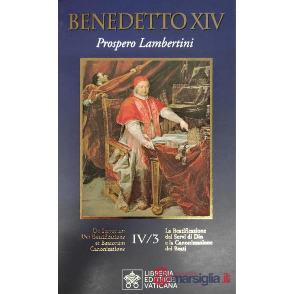 Beatificazione dei Servi di Dio e la canonizzazione dei santi (La). Vol. 4: Prospero Lambertini