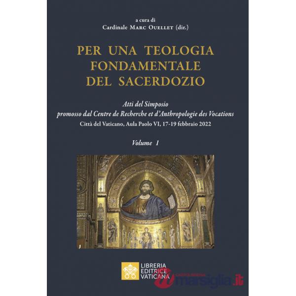 Per una teologia fondamentale del sacerdozio. Vol. 1: Atti del Simposio promosso dal Centre de Recherche et d'Anthropologie des 