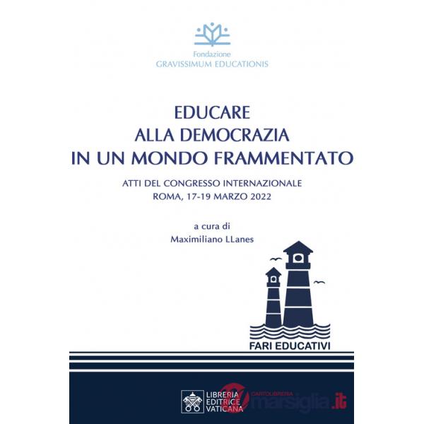 Educare alla democrazia in un mondo frammentato. Atti del Congresso Internazionale (Roma, 17-19 maggio 2022)