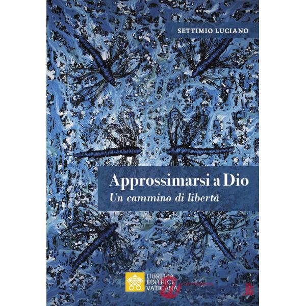 Approssimarsi a Dio. Un cammino di libertà