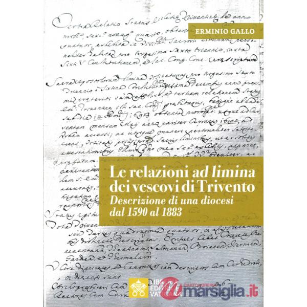 Relazioni «ad limina» dei vescovi di Trivento. Descrizione di una diocesi dal 1590 al 1883 (Le)