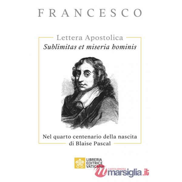 Sublimitas et miseria hominis. Lettera Apostolica. Nel quarto centenario della nascita di Blaise Pascal