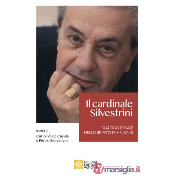 Cardinale Achille Silvestrini. Dialogo e pace nello spirito di Helsinki (Il)