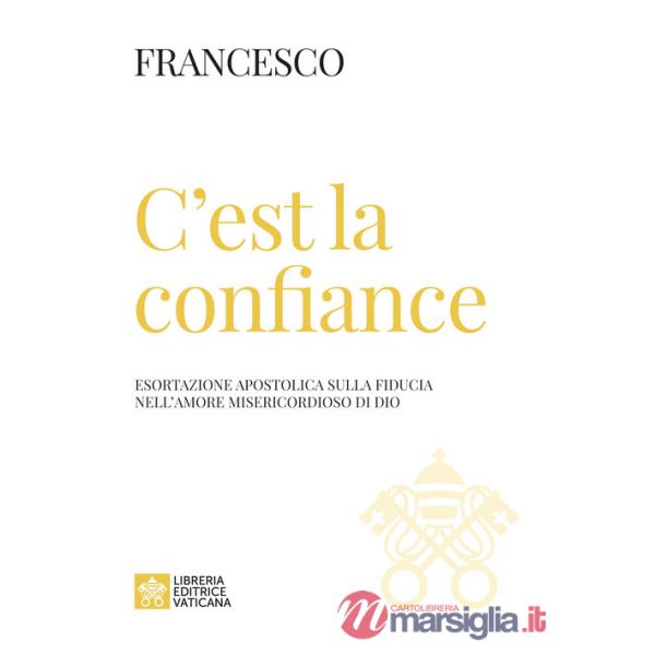 C'est la confiance. Esortazione apostolica sulla fiducia nell'amore misericordioso di Dio