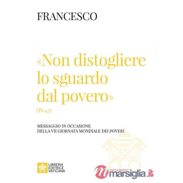 «Non distogliere lo sguardo dal povero» (Tb 4,7). Messaggio in occasione della VII giornata mondiale dei poveri