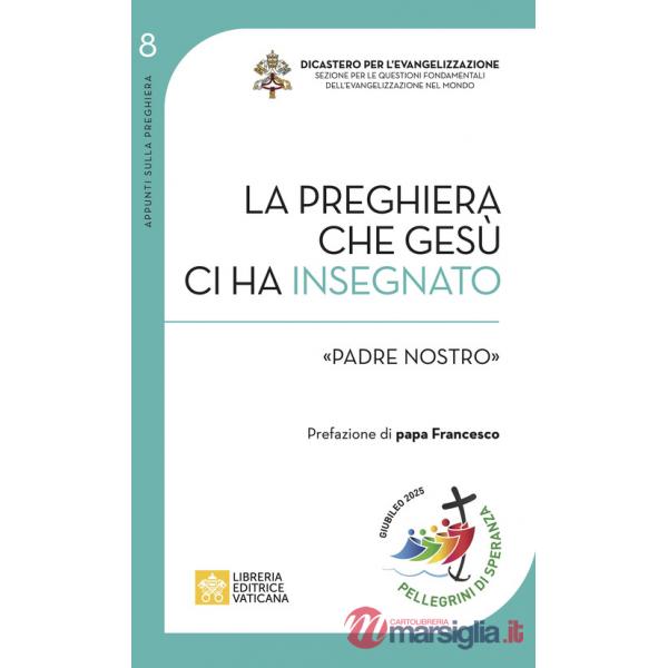 Preghiera che Gesù ci ha insegnato. «Padre Nostro» (La)