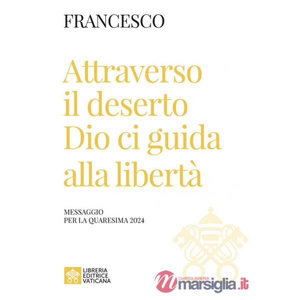 Attraverso il deserto Dio ci guida alla libertà. Messaggio per la Quaresima 2024