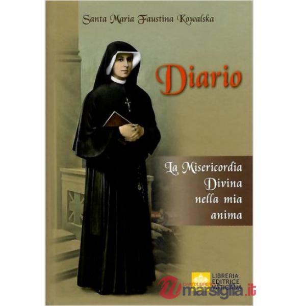 Diario di santa Maria Faustina Kowalska. La misericordia divina nella mia anima. Nuova ediz.