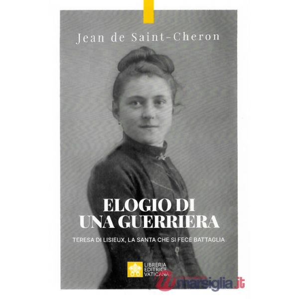 Elogio di una guerriera. Teresa di Lisieux, la santa che si fece battaglia