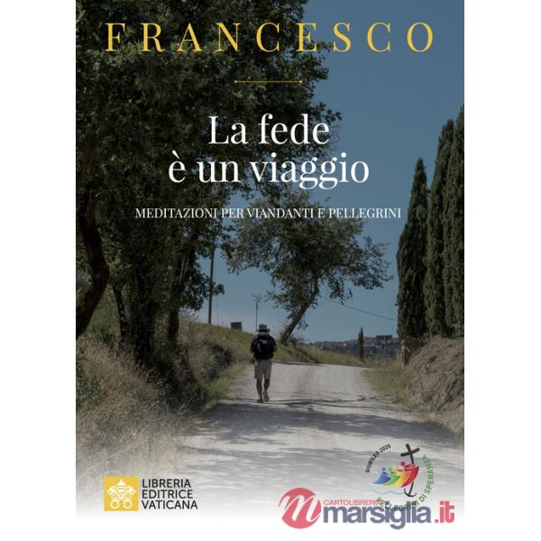 Fede e un viaggio. Meditazioni per viandanti e pellegrini (La)