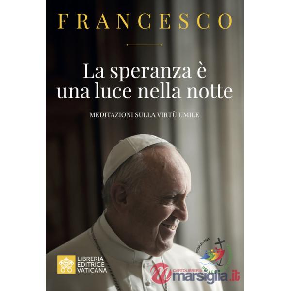 Speranza è una luce nella notte. Meditazioni sulla virtù umile (La)