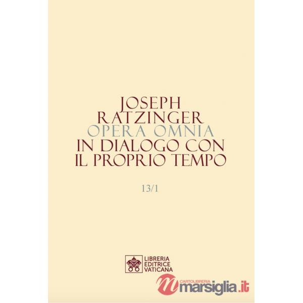 Opera omnia di Joseph Ratzinger. Vol. 13/1-2: In dialogo con il proprio tempo