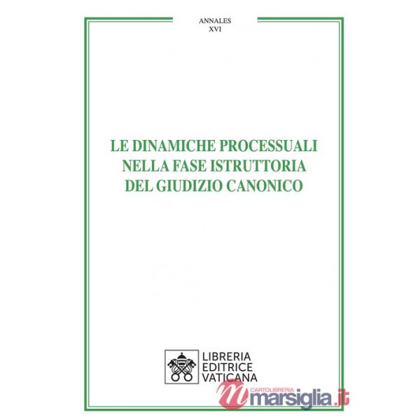 Dinamiche processuali nella fase istruttoria del giudizio canonico (Le)