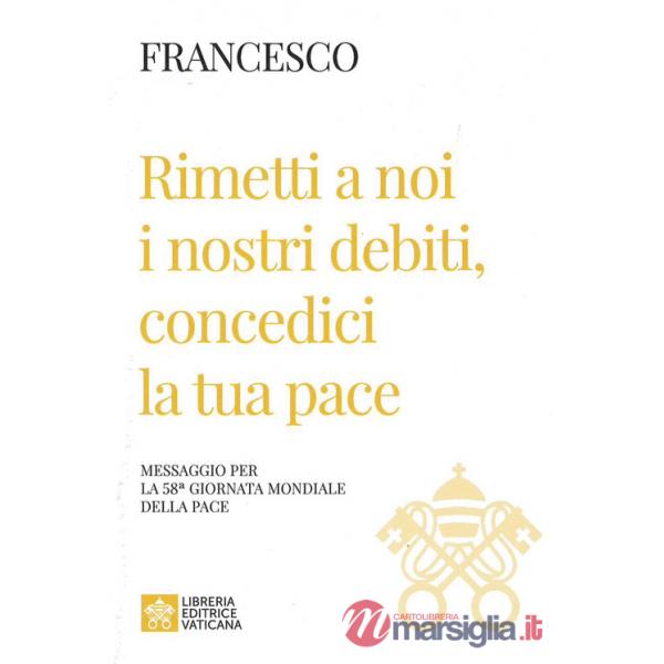 Rimetti a noi i nostri debiti, concedici la tua pace. Messaggio per la celebrazione della 58ª Giornata mondiale della pace 2025