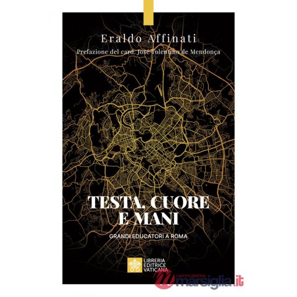 Testa, cuore e mani. Grandi educatori a Roma
