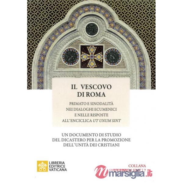Vescovo di Roma. Primato e sinodalità nei dialoghi ecumenici e nelle risposte all'Enciclica Ut unum sint (Il)
