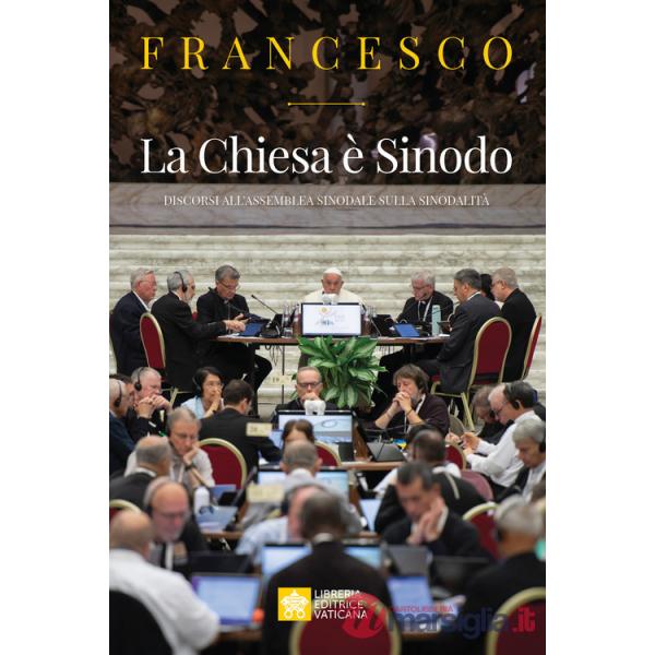 Chiesa è Sinodo. Discorsi all'Assemblea sinodale sulla sinodalità (La)